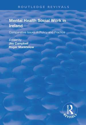 Mental Health Social Work in Ireland: Comparative Issues in Policy and Practice de Jim Campbell