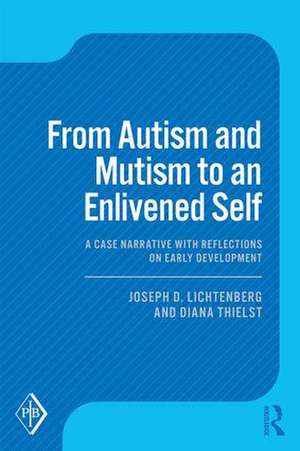 From Autism and Mutism to an Enlivened Self: A Case Narrative with Reflections on Early Development de Joseph D. Lichtenberg