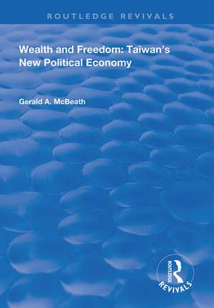 Wealth and Freedom: Taiwan's New Political Economy de Gerald A. McBeath