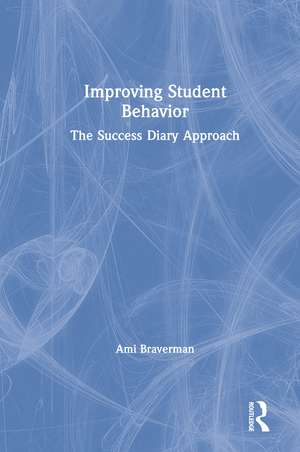 Improving Student Behavior: The Success Diary Approach de Ami Braverman