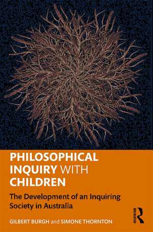 Philosophical Inquiry with Children: The Development of an Inquiring Society in Australia de Gilbert Burgh