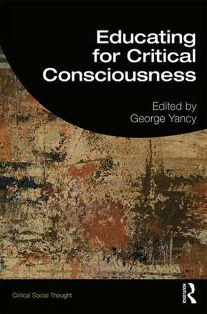 Educating for Critical Consciousness de George Yancy