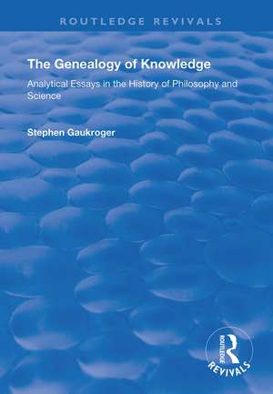 The Genealogy of Knowledge: Analytical Essays in the History of Philosophy and Science de Stephen Gaukroger