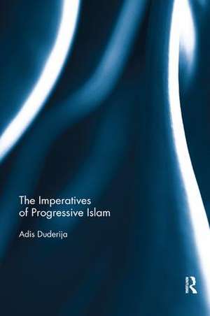 The Imperatives of Progressive Islam de Adis Duderija