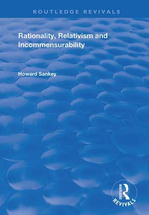 Rationality, Relativism and Incommensurability de Howard Sankey