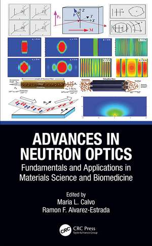 Advances in Neutron Optics: Fundamentals and Applications in Materials Science and Biomedicine de Maria L. Calvo