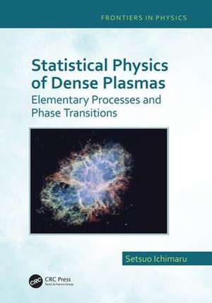 Statistical Physics of Dense Plasmas: Elementary Processes and Phase Transitions de Setsuo Ichimaru