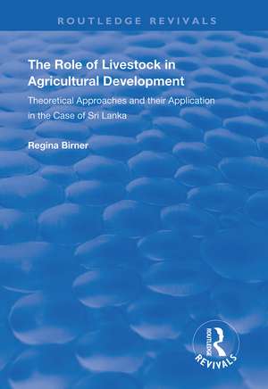 The Role of Livestock in Agricultural Development: Theoretical Approaches and Their Application in the Case of Sri Lanka de Regina Birner