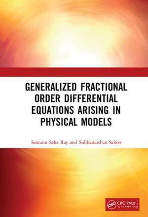 Generalized Fractional Order Differential Equations Arising in Physical Models de Santanu Saha Ray