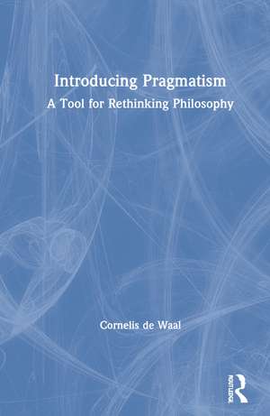 Waal, C: Introducing Pragmatism de Cornelis de Waal