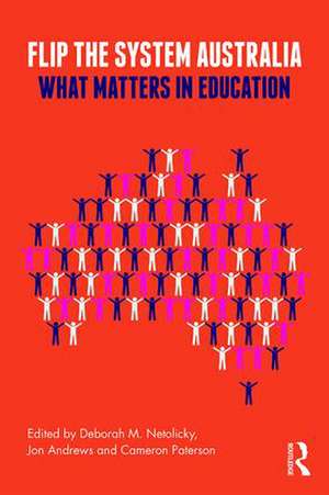 Flip the System Australia: What Matters in Education de Deborah M. Netolicky