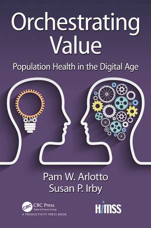 Orchestrating Value: Population Health in the Digital Age de Pam Arlotto