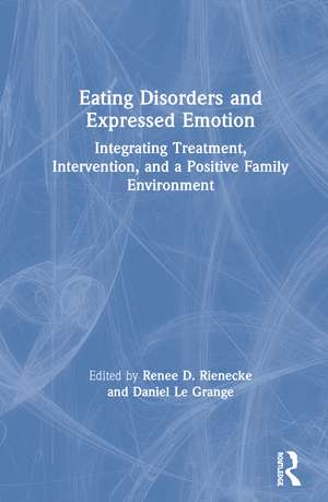 Eating Disorders and Expressed Emotion: Integrating Treatment, Intervention, and a Positive Family Environment de Renee Rienecke