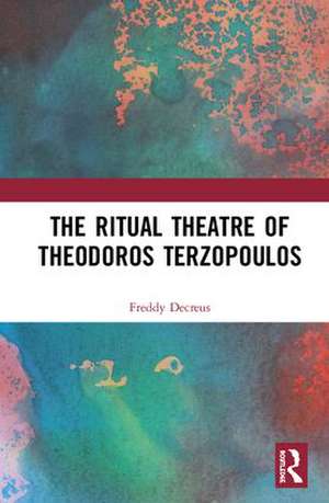 The Ritual Theatre of Theodoros Terzopoulos de Freddy Decreus