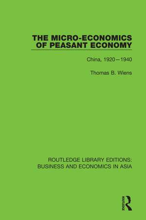 The Micro-Economics of Peasant Economy, China 1920-1940 de Thomas B. Wiens