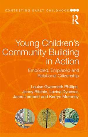 Young Children's Community Building in Action: Embodied, Emplaced and Relational Citizenship de Louise Gwenneth Phillips