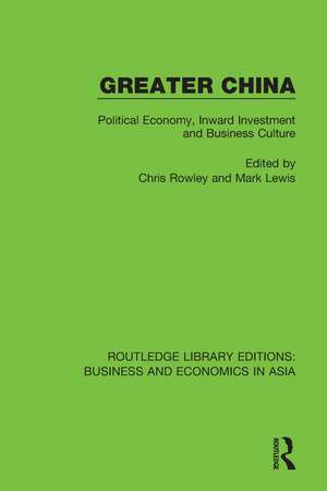 Greater China: Political Economy, Inward Investment and Business Culture de Chris Rowley