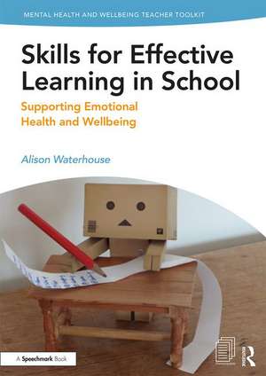 Skills for Effective Learning in School: Supporting Emotional Health and Wellbeing de Alison Waterhouse