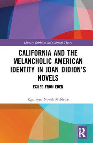 California and the Melancholic American Identity in Joan Didion’s Novels: Exiled from Eden de Katarzyna Nowak McNeice