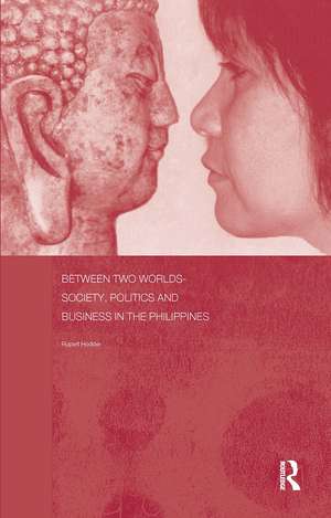 Between Two Worlds - Society, Politics, and Business in the Philippines de Rupert Hodder