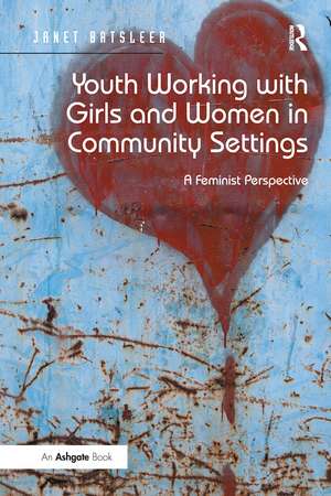 Youth Working with Girls and Women in Community Settings: A Feminist Perspective de Janet Batsleer