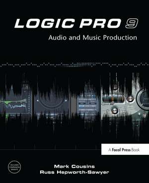 Logic Pro 9: Audio and Music Production de Mark Cousins