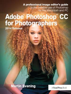 Adobe Photoshop CC for Photographers, 2014 Release: A professional image editor's guide to the creative use of Photoshop for the Macintosh and PC de Martin Evening