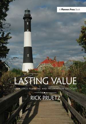 Lasting Value: Open Space Planning and Preservation Successes de Rick Pruetz