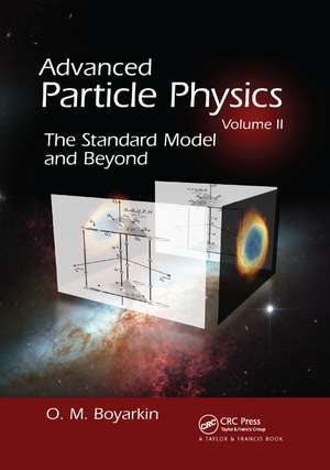 Advanced Particle Physics Volume II: The Standard Model and Beyond de Oleg Boyarkin