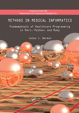 Methods in Medical Informatics: Fundamentals of Healthcare Programming in Perl, Python, and Ruby de Jules J. Berman