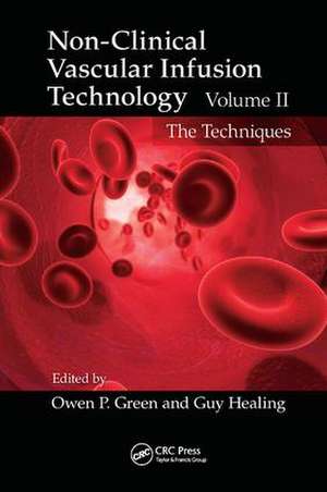 Non-Clinical Vascular Infusion Technology, Volume II: The Techniques de Owen P. Green