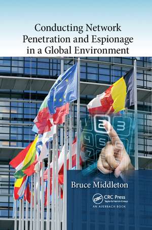 Conducting Network Penetration and Espionage in a Global Environment de Bruce Middleton