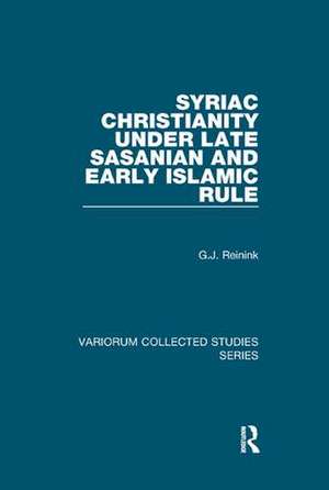 Syriac Christianity under Late Sasanian and Early Islamic Rule de G. J. Reinink