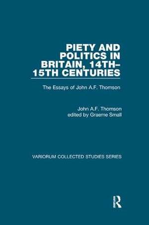 Piety and Politics in Britain, 14th–15th Centuries: The Essays of John A.F. Thomson de John A.F. Thomson