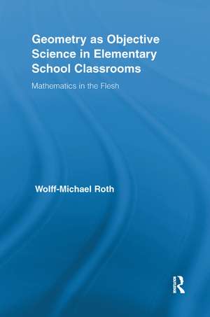 Geometry as Objective Science in Elementary School Classrooms: Mathematics in the Flesh de Wolff-Michael Roth