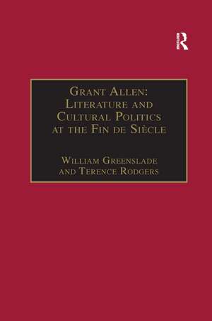 Grant Allen: Literature and Cultural Politics at the Fin de Siècle de Terence Rodgers