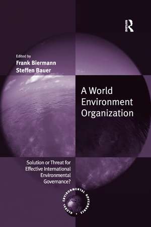 A World Environment Organization: Solution or Threat for Effective International Environmental Governance? de Frank Biermann