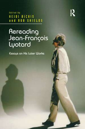 Rereading Jean-François Lyotard: Essays on His Later Works de Heidi Bickis