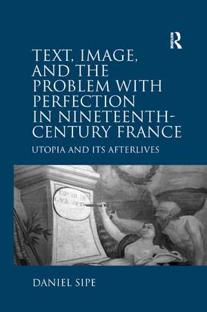 Text, Image, and the Problem with Perfection in Nineteenth-Century France: Utopia and Its Afterlives de Daniel Sipe