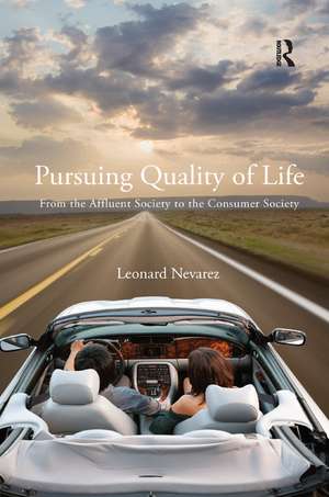 Pursuing Quality of Life: From the Affluent Society to the Consumer Society de Leonard Nevarez