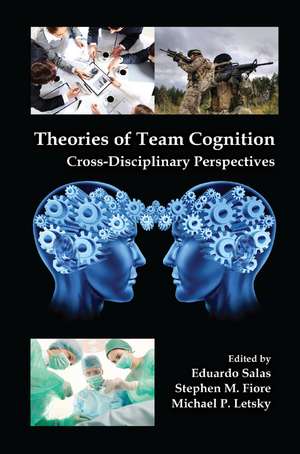 Theories of Team Cognition: Cross-Disciplinary Perspectives de Eduardo Salas