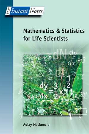 BIOS Instant Notes in Mathematics and Statistics for Life Scientists de Aulay MacKenzie