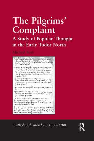 The Pilgrims' Complaint: A Study of Popular Thought in the Early Tudor North de Michael Bush