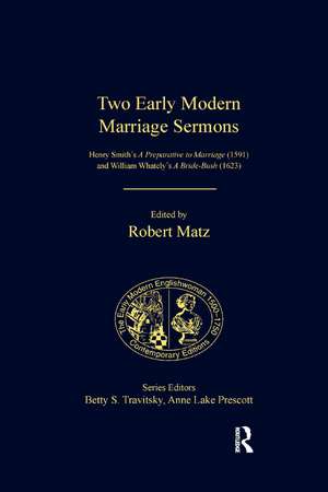 Two Early Modern Marriage Sermons: Henry Smith’s A Preparative to Marriage (1591) and William Whately’s A Bride-Bush (1623) de Robert Matz