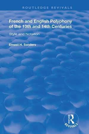 French and English Polyphony of the 13th and 14th Centuries: Style and Notation de Ernest H. Sanders