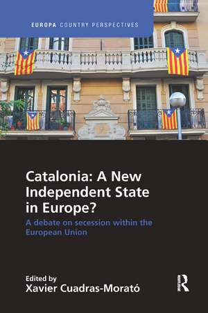 Catalonia: A New Independent State in Europe?: A Debate on Secession within the European Union de Xavier Cuadras Morató