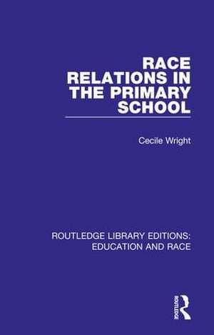 Race Relations in the Primary School de Cecile Wright