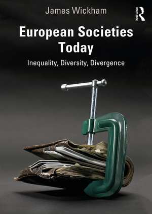 European Societies Today: Inequality, Diversity, Divergence de James Wickham