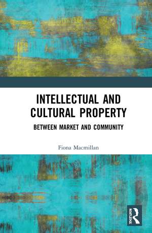 Intellectual and Cultural Property: Between Market and Community de Fiona Macmillan