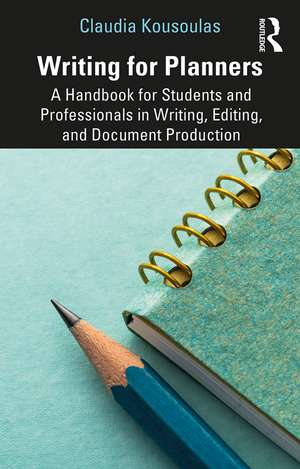 Writing for Planners: A Handbook for Students and Professionals in Writing, Editing, and Document Production de Claudia Kousoulas